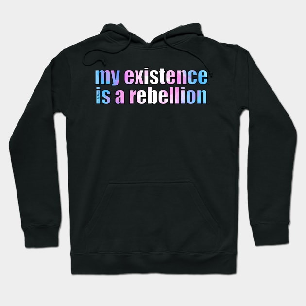 My Existence Is A Rebellion Hoodie by Art by Veya